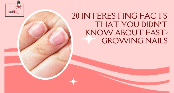 facts that you didn’t know about fast-growing nails