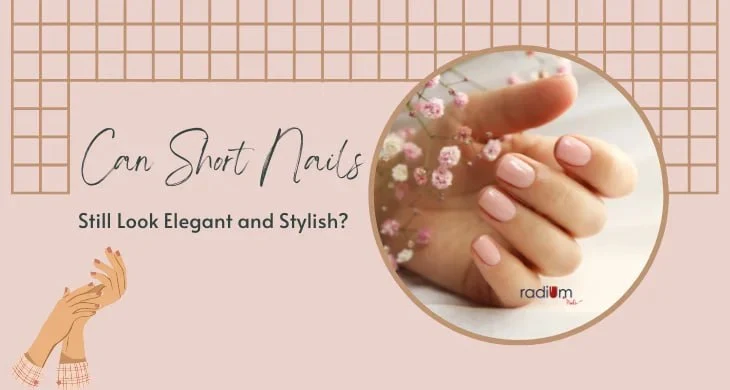 Can Short Nails Still Look Elegant and Stylish?