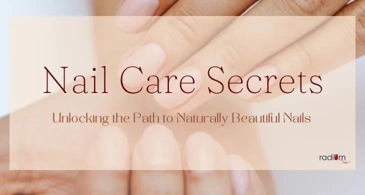 Nail Care Secrets: Unlocking the Path to Naturally Beautiful Nails