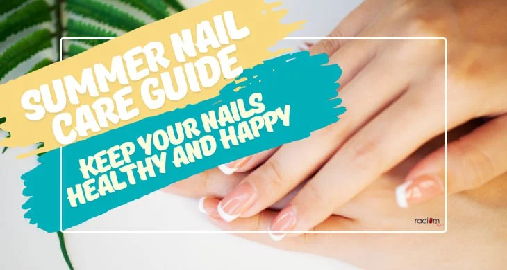 Summer Nail Care Guide: Keep Your Nails Healthy and Happy