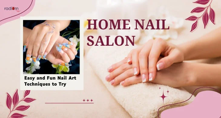 Home Nail Salon: Easy and Fun Nail Art Techniques to Try